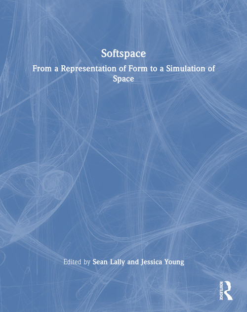Softspace (From a Representation of Form to a Simulation of Space) by Sean Lally, Jessica Young, 9780415402026
