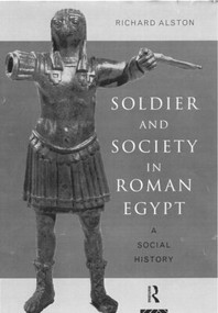 Soldier and Society in Roman Egypt (A Social History) - 9780415186063 by Richard Alston, 9780415186063