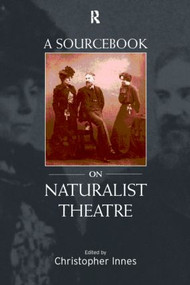 A Sourcebook on Naturalist Theatre - 9780415152297 by Christopher Innes, 9780415152297