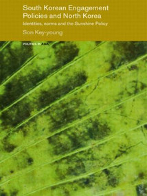 South Korean Engagement Policies and North Korea (Identities, Norms and the Sunshine Policy) - 9780415546836 by Key-young Son, 9780415546836
