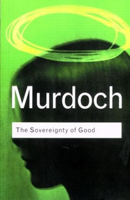 The Sovereignty of Good - 9780415253994 by Iris Murdoch, 9780415253994