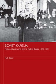 Soviet Karelia (Politics, Planning and Terror in Stalin's Russia, 1920-1939) - 9780415545389 by Nick Baron, 9780415545389