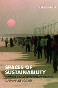 Spaces of Sustainability (Geographical Perspectives on the Sustainable Society) by Mark Whitehead, 9780415358040