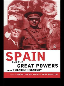 Spain and the Great Powers in the Twentieth Century by Sebastian Balfour, Paul Preston, Professor Paul Preston, 9780415180788