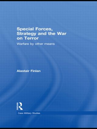 Special Forces, Strategy and the War on Terror (Warfare By Other Means) - 9780415570367 by Alastair Finlan, 9780415570367