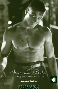 Spectacular Bodies (Gender, Genre and the Action Cinema) by Yvonne Tasker, 9780415092241