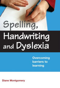 Spelling, Handwriting and Dyslexia (Overcoming Barriers to Learning) by Diane Montgomery, 9780415409254