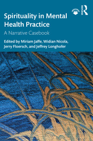 Spirituality in Mental Health Practice (A Narrative Casebook) - 9780367442828 by Miriam Jaffe, Widian Nicola, Jerry Floersch, Jeffrey Longhofer, 9780367442828