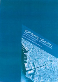 Splintering Urbanism (Networked Infrastructures, Technological Mobilities and the Urban Condition) by Steve Graham, Simon Marvin, 9780415189651