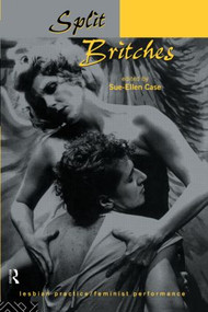Split Britches (Lesbian Practice/Feminist Performance) - 9780415127660 by Sue-Ellen Case, 9780415127660