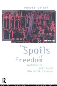 The Spoils of Freedom (Psychoanalysis, Feminism and Ideology after the Fall of Socialism) - 9780415073585 by Renata Salecl, 9780415073585
