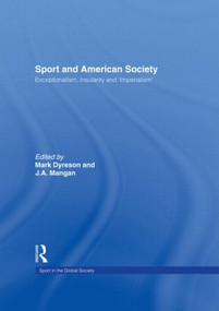 Sport and American Society (Exceptionalism, Insularity, ‘Imperialism') - 9780415494939 by Mark Dyreson, J. A. Mangan, 9780415494939