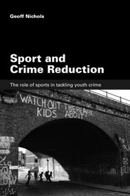 Sport and Crime Reduction (The Role of Sports in Tackling Youth Crime) by Geoff Nichols, 9780415396486