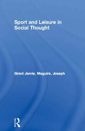Sport and Leisure in Social Thought by Grant Jarvie, Joseph Maguire, 9780415077040