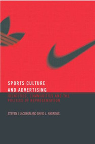 Sport, Culture and Advertising (Identities, Commodities and the Politics of Representation) - 9780415339926 by Steven J. Jackson, David L. Andrews, 9780415339926