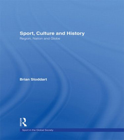 Sport, Culture and History (Region, nation and globe) - 9780415495660 by Brian Stoddart, 9780415495660