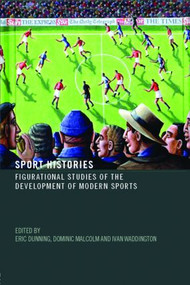 Sport Histories (Figurational Studies of the Development of Modern Sports) - 9780415397940 by Eric Dunning, Dominic Malcolm, Ivan Waddington, 9780415397940