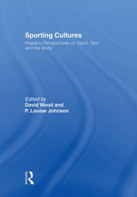 Sporting Cultures (Hispanic Perspectives on Sport, Text and the Body) - 9780415574600 by David Wood, P Louise Johnson, 9780415574600