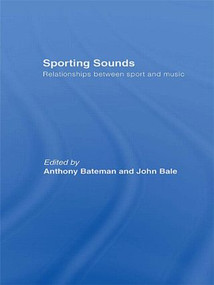 Sporting Sounds (Relationships Between Sport and Music) - 9780415566131 by ANTHONY Bateman, John Bale, 9780415566131