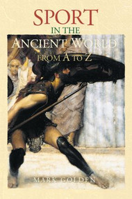Sport in the Ancient World from A to Z - 9780415486729 by Mark Golden, 9780415486729