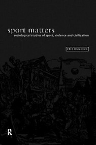 Sport Matters (Sociological Studies of Sport, Violence and Civilisation) - 9780415093781 by Eric Dunning, 9780415093781