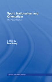 Sport, Nationalism and Orientalism (The Asian Games) - 9780415568500 by Fan Hong, 9780415568500