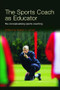 The Sports Coach as Educator (Re-conceptualising Sports Coaching) by Robyn L. Jones, 9780415367608