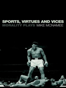 Sports, Virtues and Vices (Morality Plays) by Mike McNamee, 9780415194099