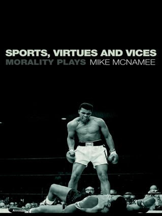 Sports, Virtues and Vices (Morality Plays) by Mike McNamee, 9780415194099