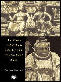 The State and Ethnic Politics in SouthEast Asia by David Brown, 9780415127929