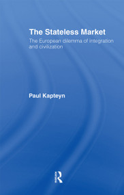 The Stateless Market (The European Dilemma of Integration and Civilization) - 9780415122337 by Paul Kapteyn, 9780415122337