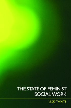 The State of Feminist Social Work by Vicky White, 9780415328449