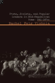 State, Society and Popular Leaders in Mid-Republican Rome 241-167 B.C. - 9780415620161 by Rachel Feig Vishnia, 9780415620161