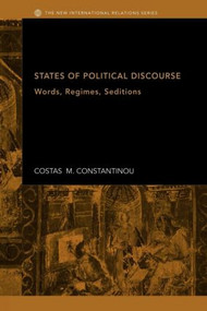 States of Political Discourse (Words, Regimes, Seditions) by Costas Constantinou, 9780415429597