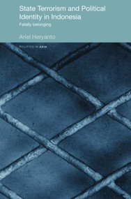 State Terrorism and Political Identity in Indonesia (Fatally Belonging) - 9780415470278 by Ariel Heryanto, 9780415470278