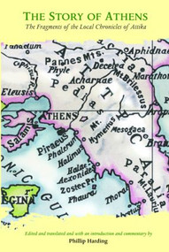 The Story of Athens (The Fragments of the Local Chronicles of Attika) - 9780415338097 by Phillip Harding, 9780415338097