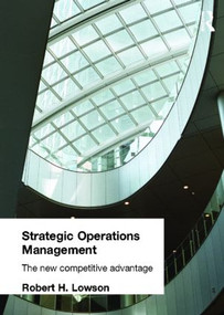 Strategic Operations Management (The New Competitive Advantage) by Robert H. Lowson, 9780415256551