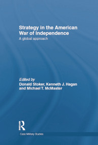 Strategy in the American War of Independence (A Global Approach) - 9780415695688 by Donald Stoker, Kenneth J. Hagan, Michael T. McMaster, 9780415695688