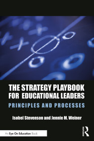 The Strategy Playbook for Educational Leaders (Principles and Processes) - 9780367331702 by Isobel Stevenson, Jennie M. Weiner, 9780367331702