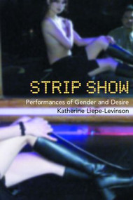 Strip Show (Performances of Gender and Desire) - 9780415173810 by Katherine Liepe-Levinson, 9780415173810