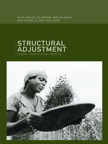 Structural Adjustment (Theory, Practice and Impacts) by Ed Brown, Bob Milward, Giles Mohan, Alfred B. Zack-Williams, 9780415125222
