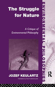 The Struggle For Nature (A Critique of Environmental Philosophy) - 9780415180948 by Jozet Keulartz, 9780415180948