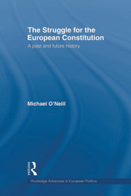 The Struggle for the European Constitution (A Past and Future History) - 9780415665933 by Michael O'Neill, 9780415665933