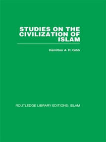 Studies on the Civilization of Islam by H.A.R. Gibb, 9780415611763