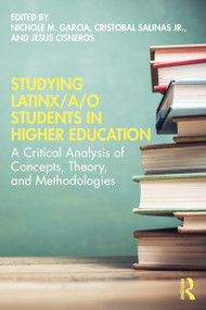 Studying Latinx/a/o Students in Higher Education (A Critical Analysis of Concepts, Theory, and Methodologies) - 9780367442507 by Nichole M. Garcia, Cristobal Salinas Jr, Jesus Cisneros, 9780367442507