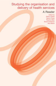 Studying the Organisation and Delivery of Health Services (A Reader) by Pauline Allen, Nick Black, Aileen Clarke, Naomi Fulop, Stuart Anderson, 9780415340724