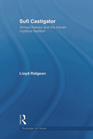 Sufi Castigator (Ahmad Kasravi and the Iranian Mystical Tradition) by Lloyd Ridgeon, 9780415665131
