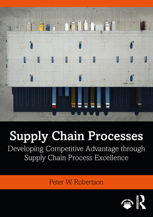 Supply Chain Processes (Developing Competitive Advantage through Supply Chain Process Excellence) - 9780367540081 by Peter W. Robertson, 9780367540081