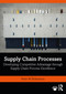 Supply Chain Processes (Developing Competitive Advantage through Supply Chain Process Excellence) - 9780367540081 by Peter W. Robertson, 9780367540081