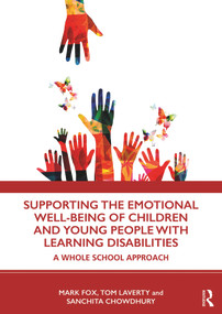 Supporting the Emotional Well-being of Children and Young People with Learning Disabilities (A Whole School Approach) - 9780367321376 by Mark Fox, Tom Laverty, Sanchita Chowdhury, 9780367321376